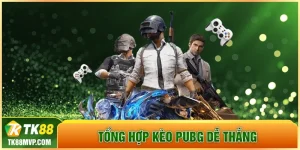 Tổng hợp kèo PUBG dễ thắng