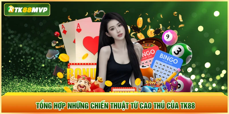 Tổng hợp những chiến thuật từ cao thủ của TK88