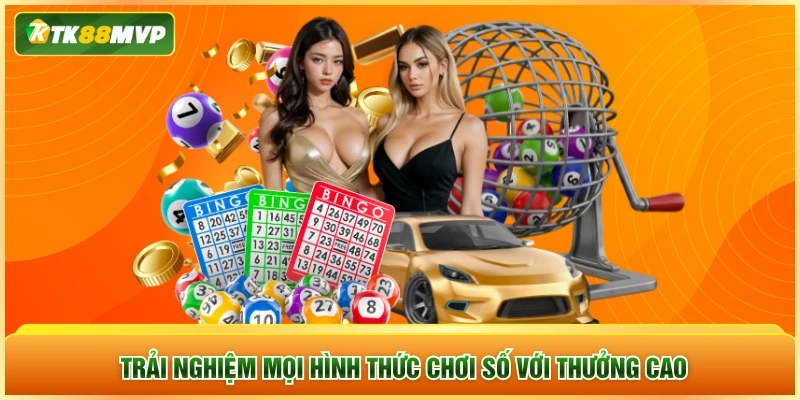 Trải nghiệm mọi hình thức chơi số với thưởng cao