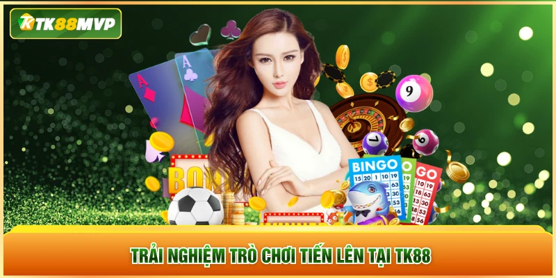 Trải nghiệm trò chơi tiến lên tại TK88