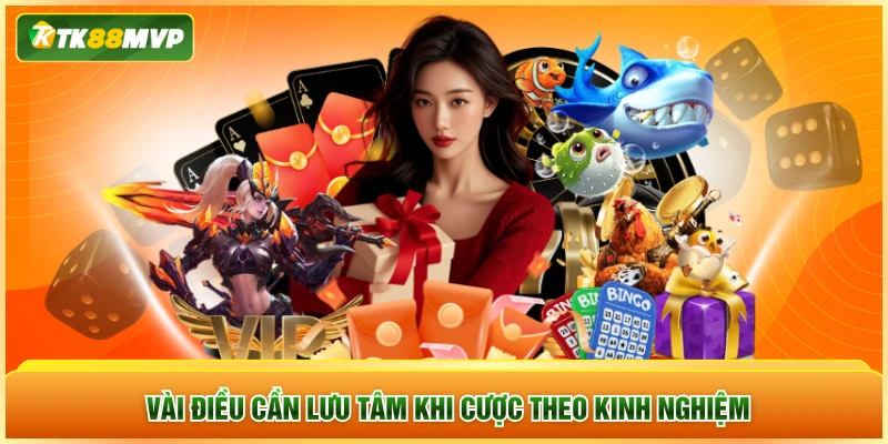 Vài điều cần lưu tâm khi cược theo kinh nghiệm
