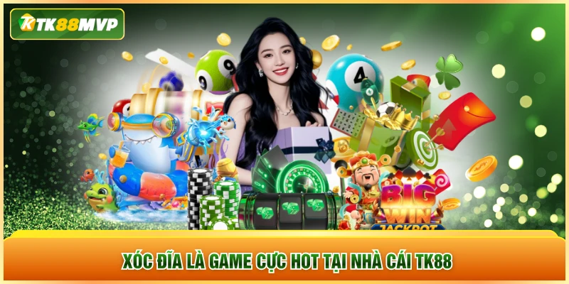 Xóc đĩa là game cực hot tại nhà cái TK88