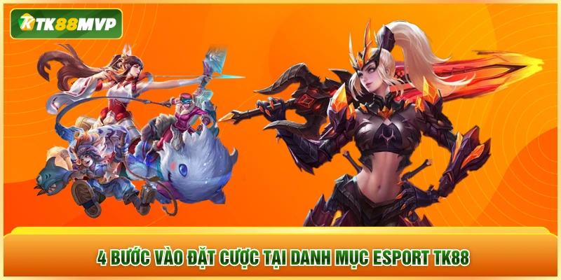 4 bước vào đặt cược tại danh mục Esports TK88 4 bước vào đặt cược tại danh mục Esports TK88