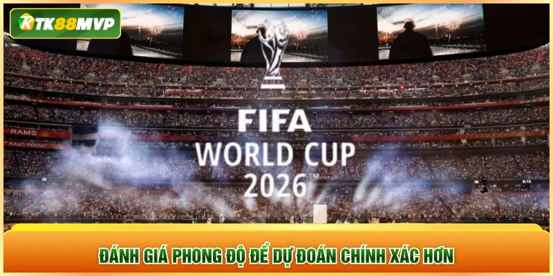 Đánh giá phong độ để dự đoán chính xác hơn
