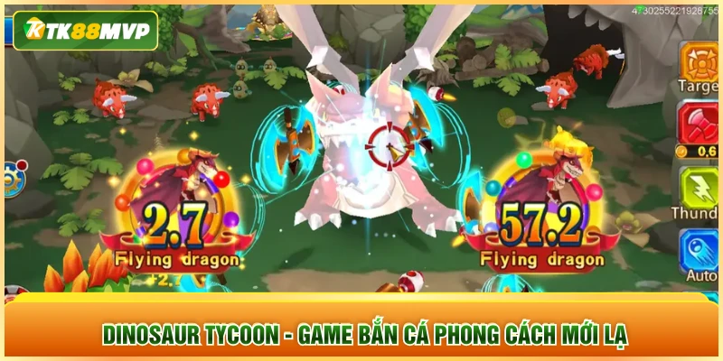 Dinosaur Tycoon - Game bắn cá phong cách mới lạ