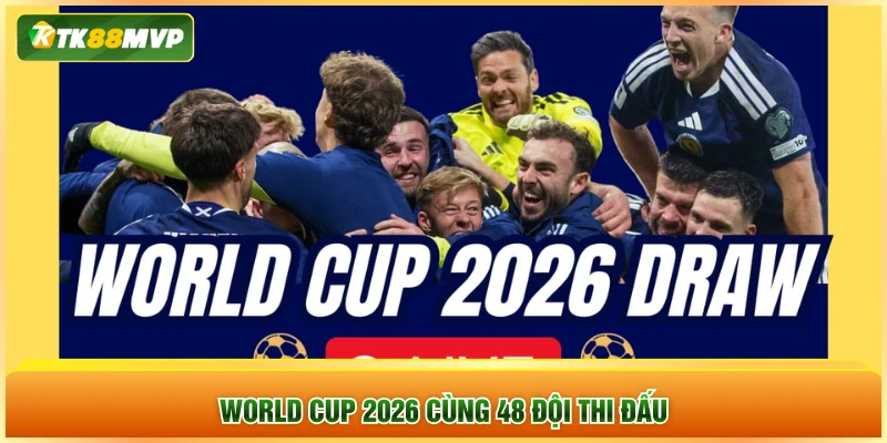 World Cup 2026 cùng 48 đội thi đấu