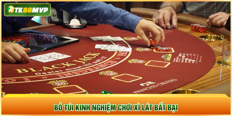 Bỏ túi kinh nghiệm chơi Xì Lát bất bại