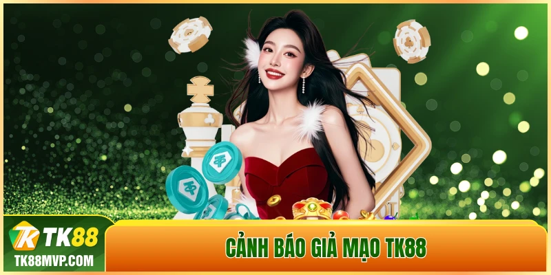 Cảnh báo giả mạo TK88