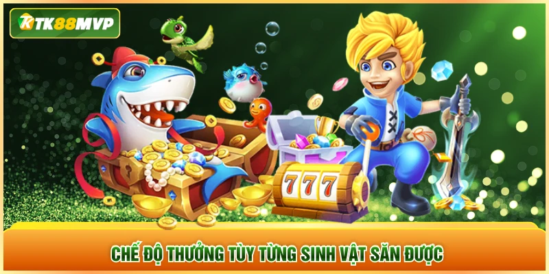 Chế độ thưởng tùy từng sinh vật săn được