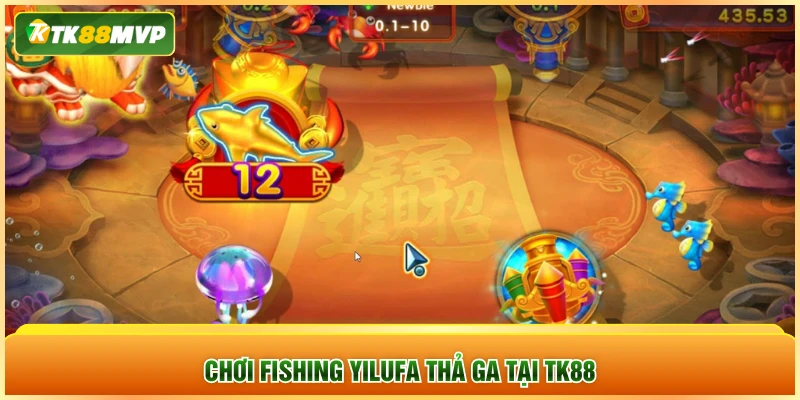 Chơi fishing YILUFA thả ga tại TK88