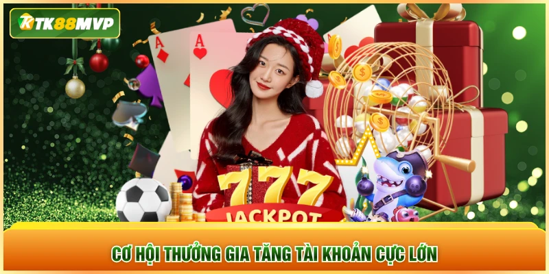 Cơ hội thưởng gia tăng tài khoản cực lớn