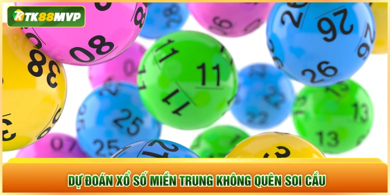 Dự đoán xổ số miền Trung không quên soi cầu