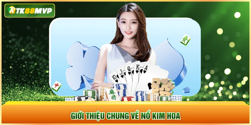 Giới thiệu chung về Nổ Kim Hoa