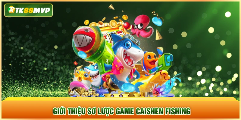 Giới thiệu sơ lược game Caishen Fishing
