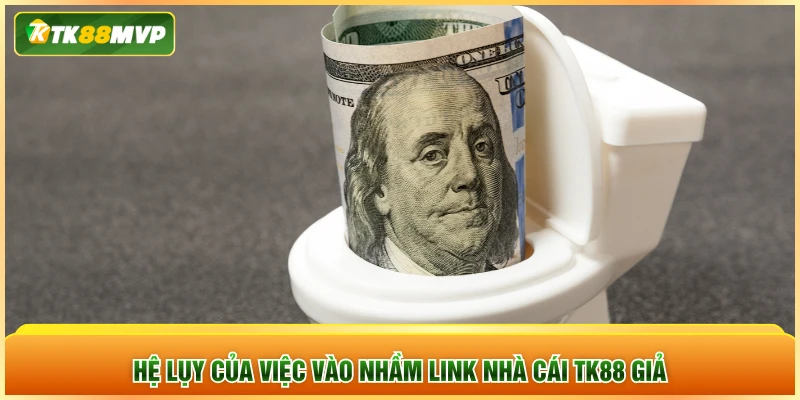 Hệ lụy của việc vào nhầm link nhà cái TK88 giả