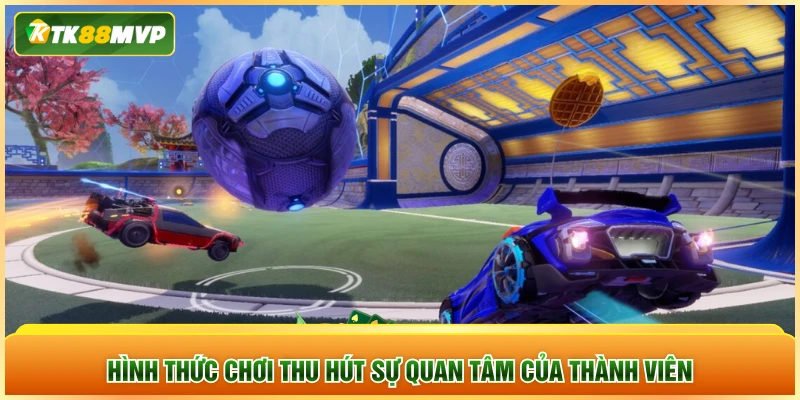 Hình thức chơi thu hút sự quan tâm của thành viên