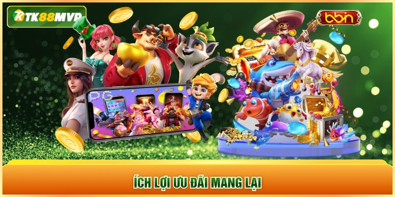 Ích lợi ưu đãi mang lại