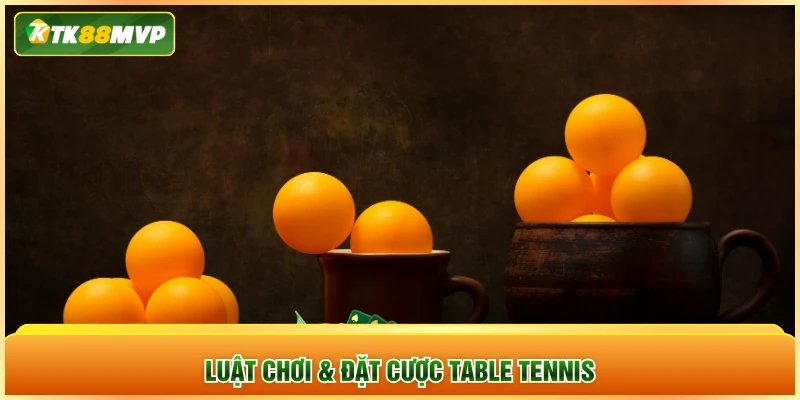 Luật chơi & đặt cược table tennis