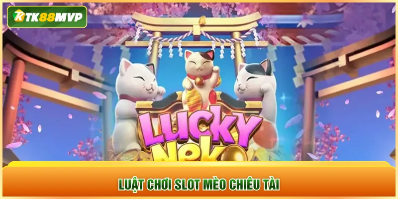 Luật chơi slot mèo chiêu tài