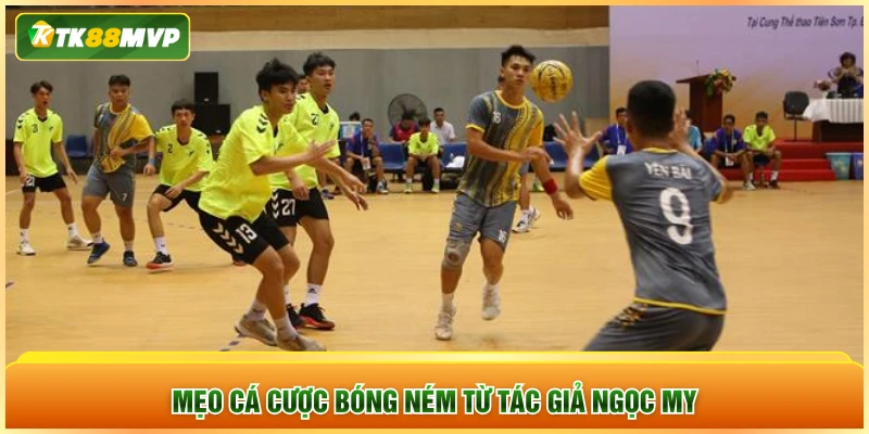 Mẹo cá cược bóng ném từ tác giả Ngọc My