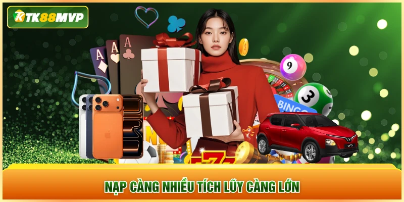 Nạp càng nhiều tích lũy càng lớn
