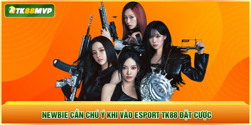 Newbie cần chú ý khi vào Esports TK88 đặt cược Newbie cần chú ý khi vào Esports TK88 đặt cược