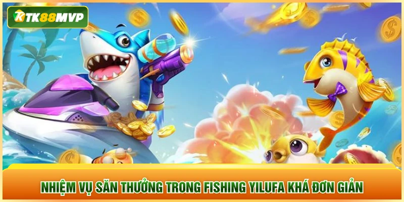 Nhiệm vụ săn thưởng trong fishing YILUFA khá đơn giản