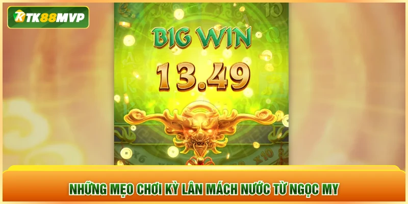 Những mẹo chơi Kỳ Lân Mách Nước từ Ngọc My