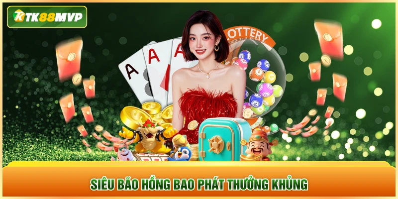 Siêu bão hồng bao phát thưởng khủng