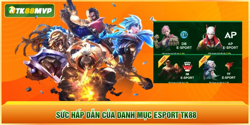 Sức hấp dẫn của danh mục Esports TK88 Sức hấp dẫn của danh mục Esports TK88