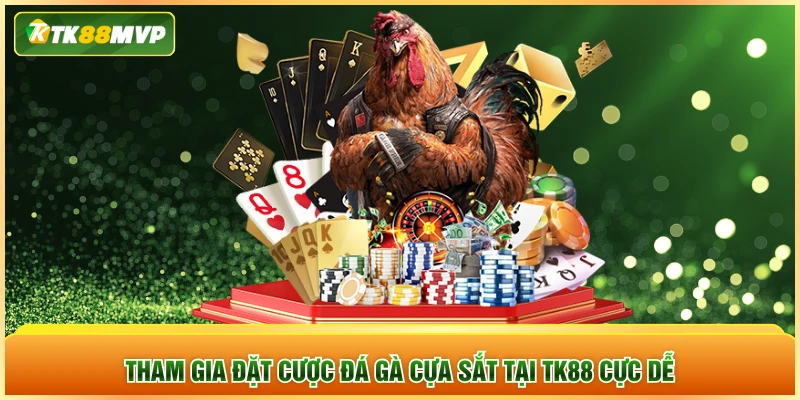 Tham gia đặt cược đá gà cựa sắt tại TK88 cực dễ