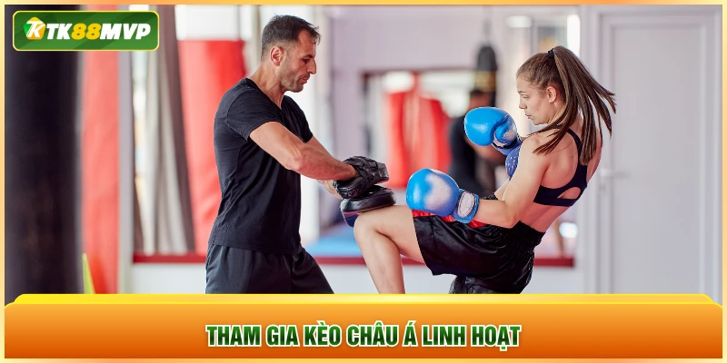Tham gia kèo châu Á linh hoạt
