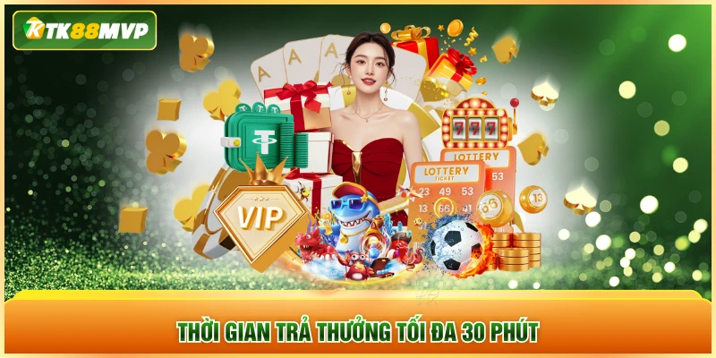 Thời gian trả thưởng tối đa 30 phút