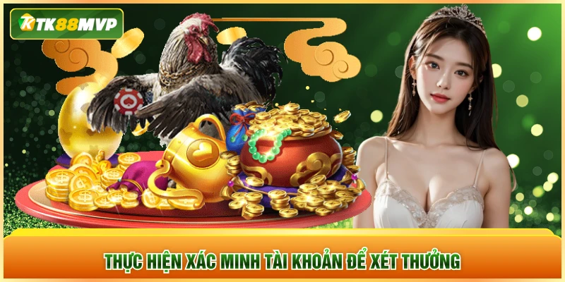 Thực hiện xác minh tài khoản để xét thưởng