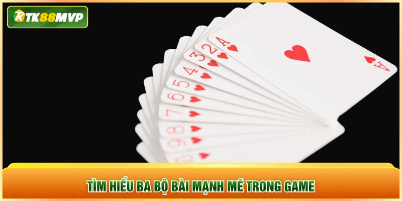 Tìm hiểu ba bộ bài mạnh mẽ trong game