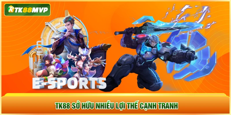 TK88 sở hữu nhiều lợi thế cạnh tranh TK88 sở hữu nhiều lợi thế cạnh tranh