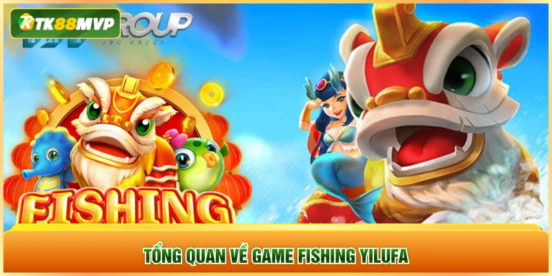 Tổng quan về game fishing YILUFA
