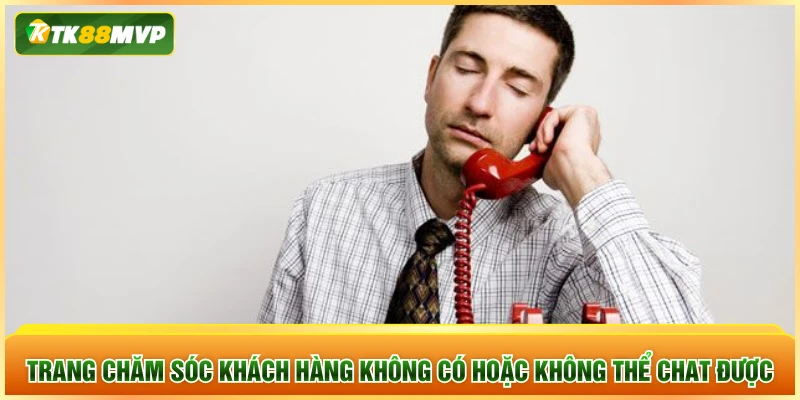 Trang chăm sóc khách hàng không có hoặc không thể chat được