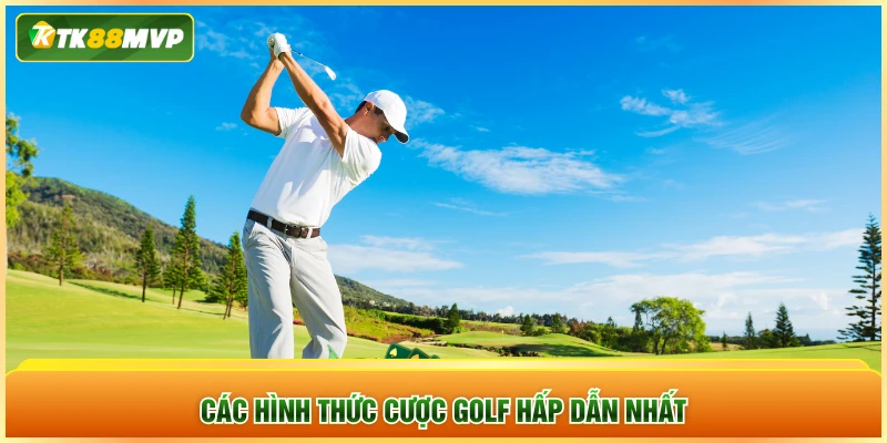 Các hình thức cược golf hấp dẫn nhất