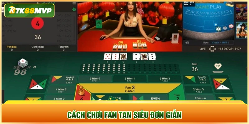 Cách chơi Fan tan siêu đơn giản