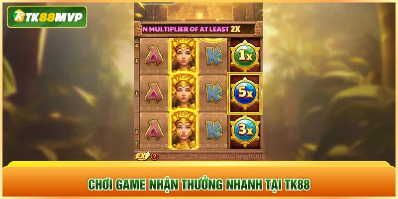 Chơi game nhận thưởng nhanh tại TK88