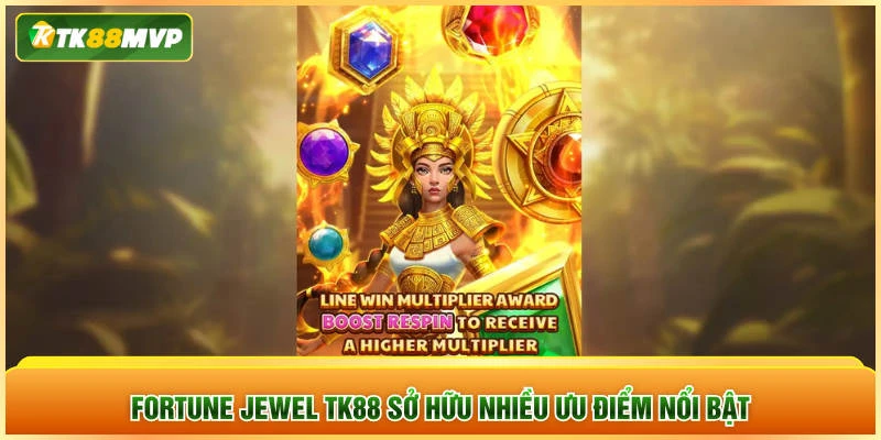 Fortune Jewel TK88 sở hữu nhiều ưu điểm nổi bật