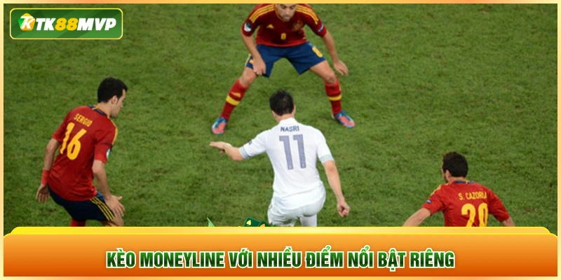Kèo Moneyline với nhiều điểm nổi bật riêng