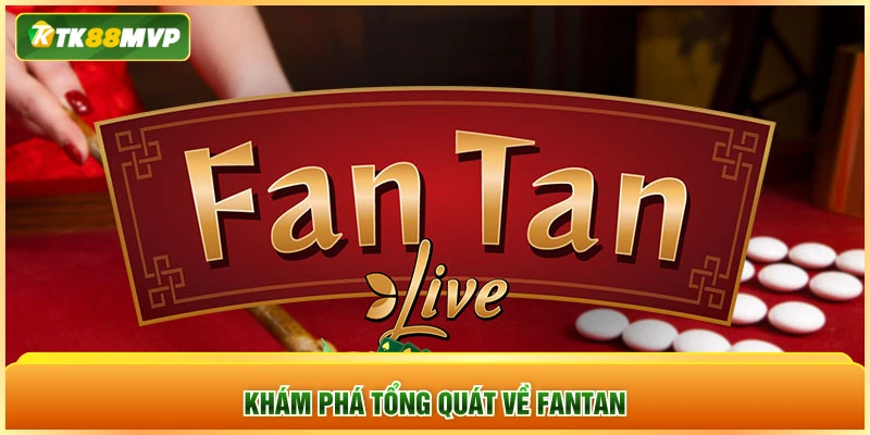 Khám phá tổng quát về Fantan