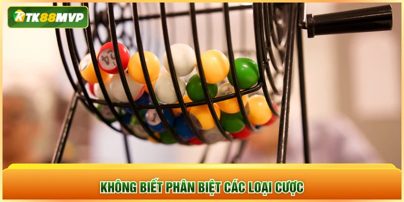 Không biết phân biệt các loại cược