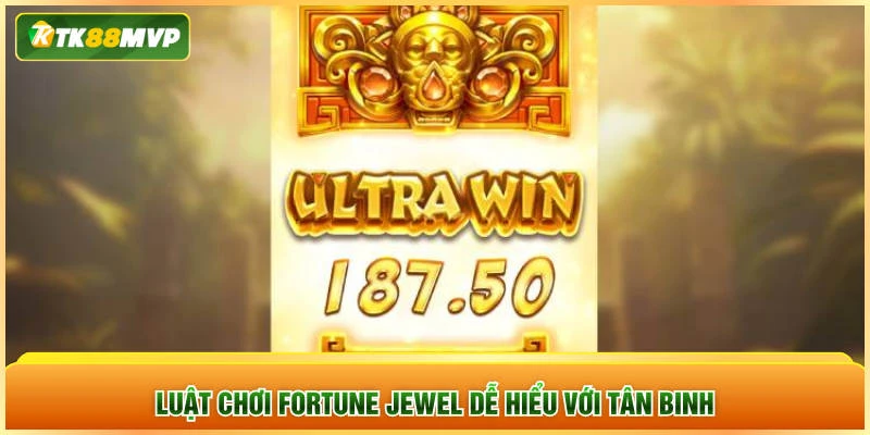 Luật chơi Fortune Jewel dễ hiểu với tân binh