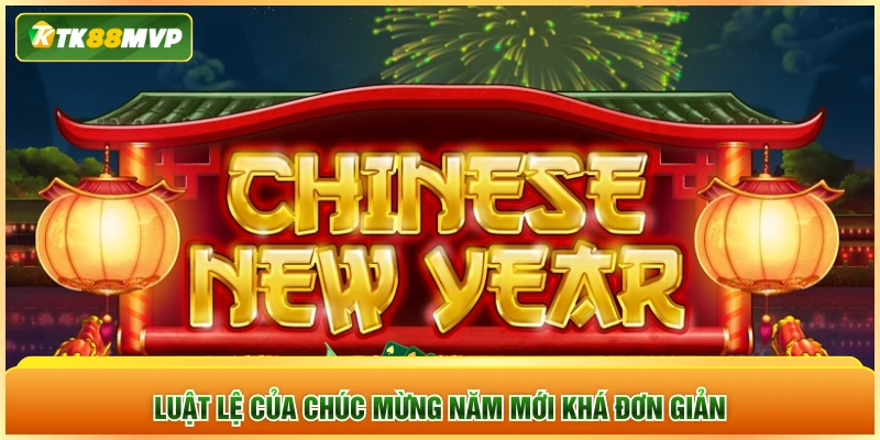 Luật lệ của Chúc Mừng Năm Mới khá đơn giản