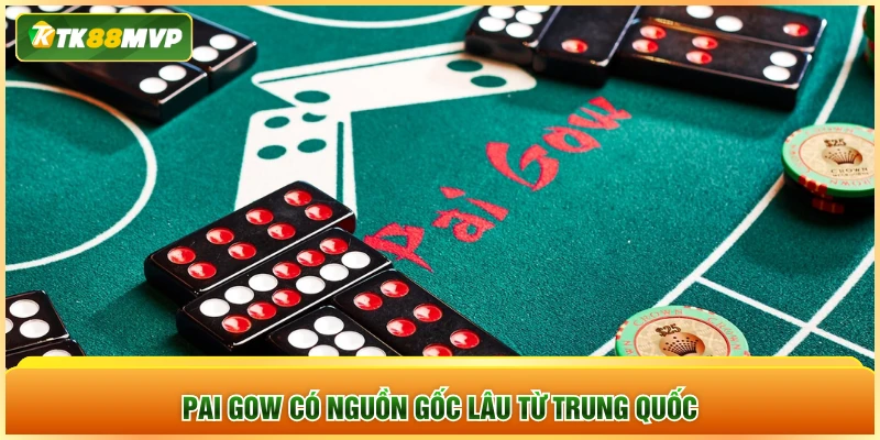 Pai Gow có nguồn gốc lâu từ Trung Quốc