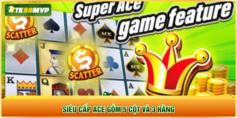 Siêu cấp Ace gồm 5 cột và 3 hàng