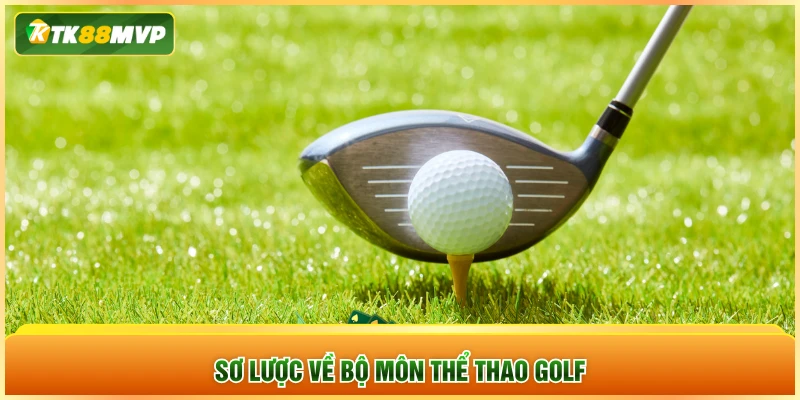 Sơ lược về bộ môn thể thao golf